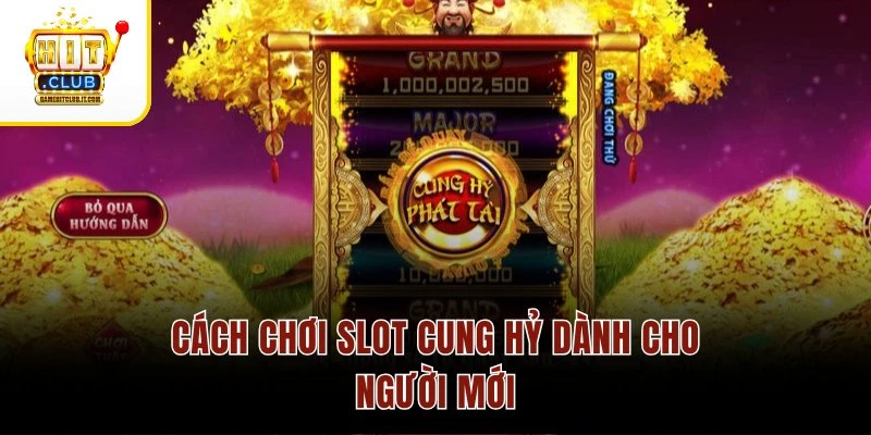 Cung Hỷ Phát Tài – Quay Hũ May Mắn, Thu Thưởng Siêu Dễ 3 Cách chơi slot Cung Hỷ dành cho người mới