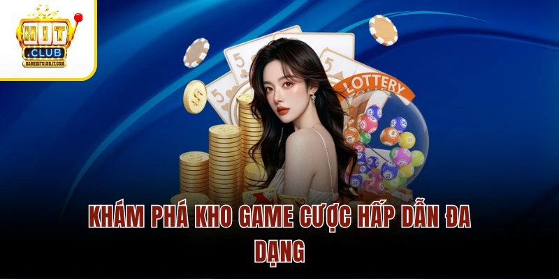 Khám phá kho game cược hấp dẫn đa dạng