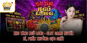 Kho Tàng Ngũ Long – Slot Game Huyền Bí, Phần Thưởng Cực Chất