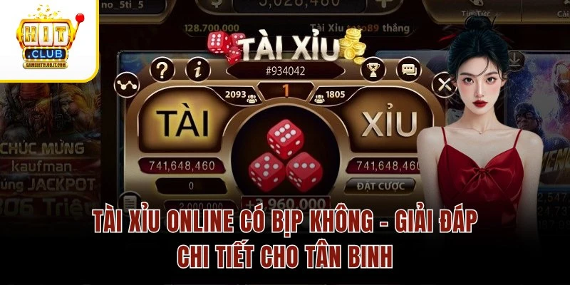 Tài Xỉu Online Có Bịp Không – Giải Đáp Chi Tiết Cho Tân Binh