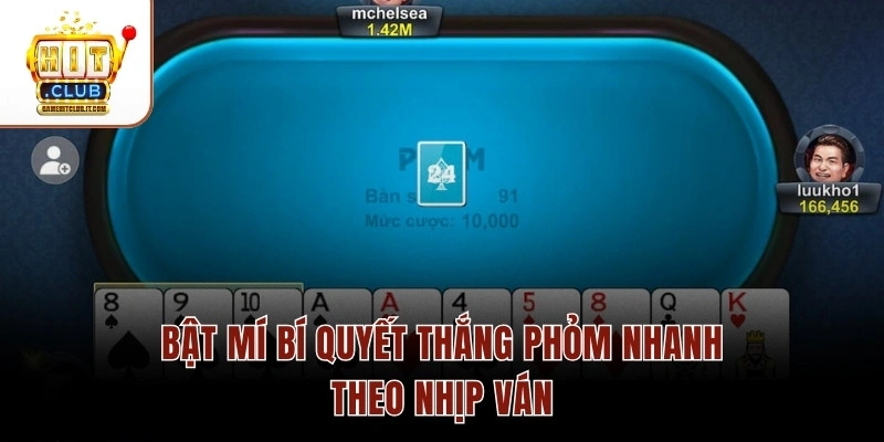 Bật mí bí quyết thắng Phỏm nhanh theo nhịp ván
